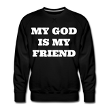 My God Is My Friend Men's Premium Sweatshirt - black