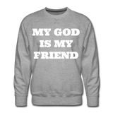 My God Is My Friend Men's Premium Sweatshirt - heather grey