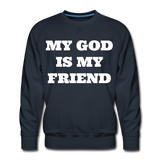 My God Is My Friend Men's Premium Sweatshirt - navy